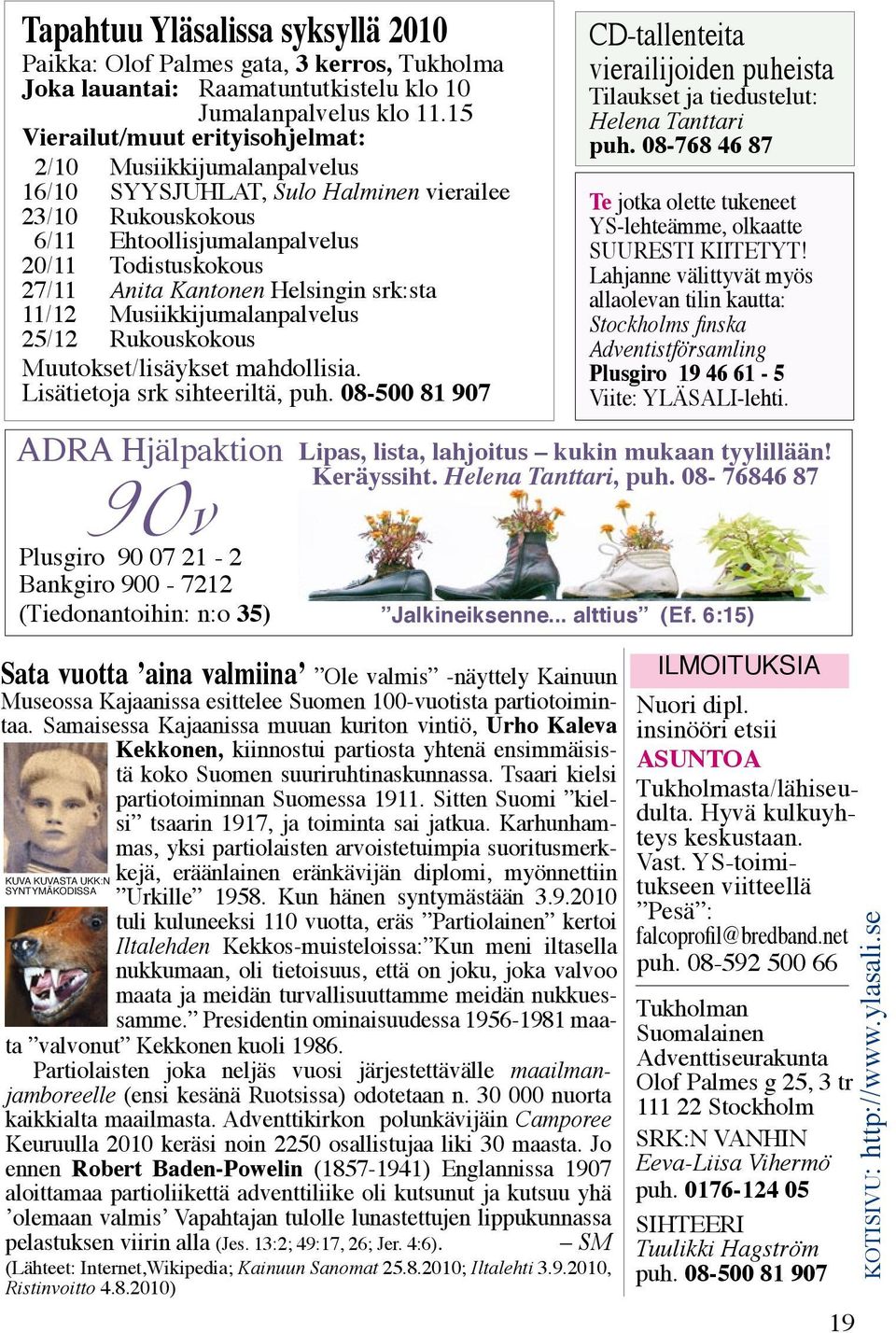 Helsingin srk:sta 11/12 Musiikkijumalanpalvelus 25/12 Rukouskokous Muutokset/lisäykset mahdollisia. Lisätietoja srk sihteeriltä, puh.