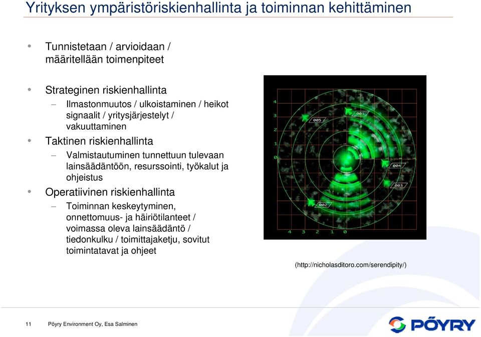 Valmistautuminen tunnettuun tulevaan lainsäädäntöön, resurssointi, työkalut ja ohjeistus Operatiivinen riskienhallinta Toiminnan