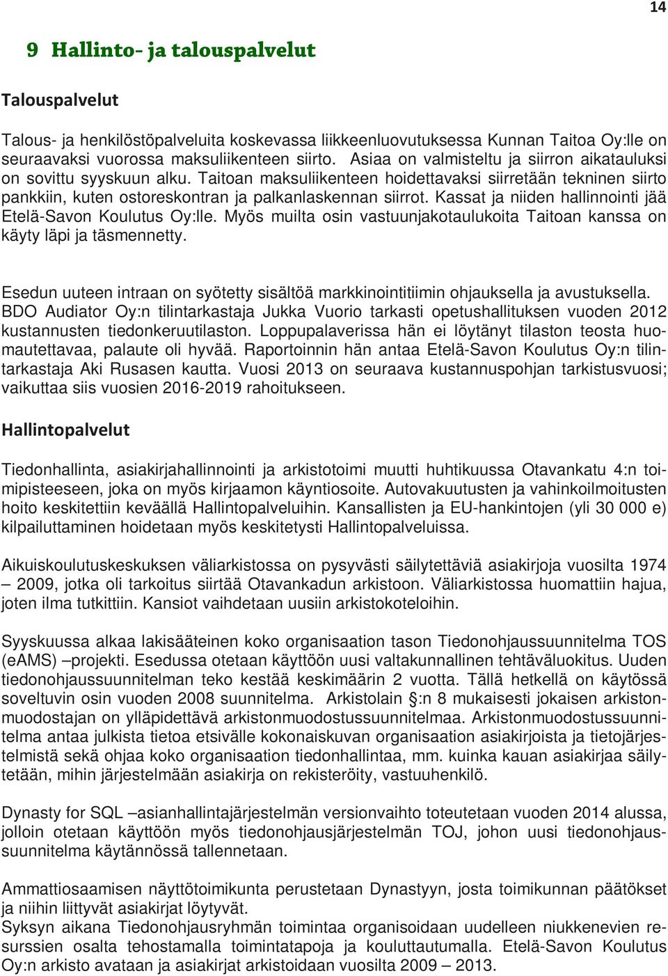 Kassat ja niiden hallinnointi jää Etelä-Savon Koulutus Oy:lle. Myös muilta osin vastuunjakotaulukoita Taitoan kanssa on käyty läpi ja täsmennetty.
