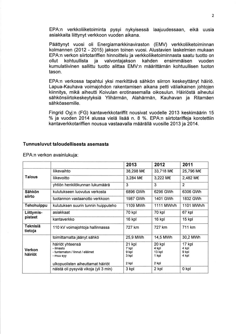 Alustavien laskelmien mukaan EPA:n verkon siirtotariffien hinnoittelu ja verkkoliiketoiminnasta saatu tuotto on ollut kohtuullista ja valvontajakson kahden ensimmäisen vuoden kumulatiivinen sallittu