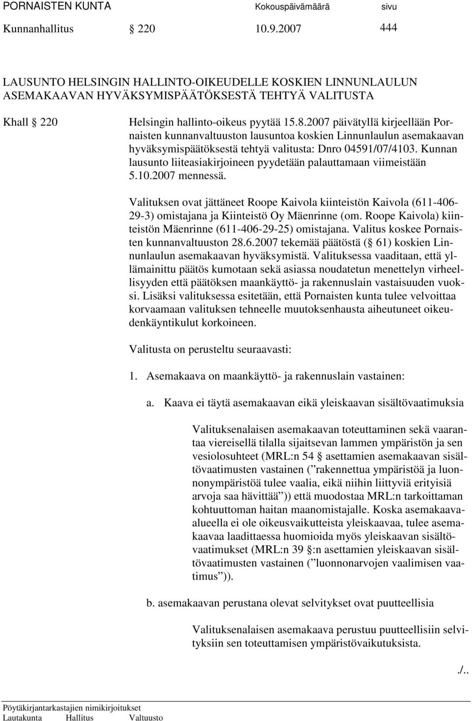 Kunnan lausunto liiteasiakirjoineen pyydetään palauttamaan viimeistään 5.10.2007 mennessä.