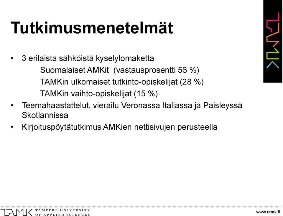 vaihto-opiskelijat (15 %) Teemahaastattelut, vierailu Veronassa Italiassa ja