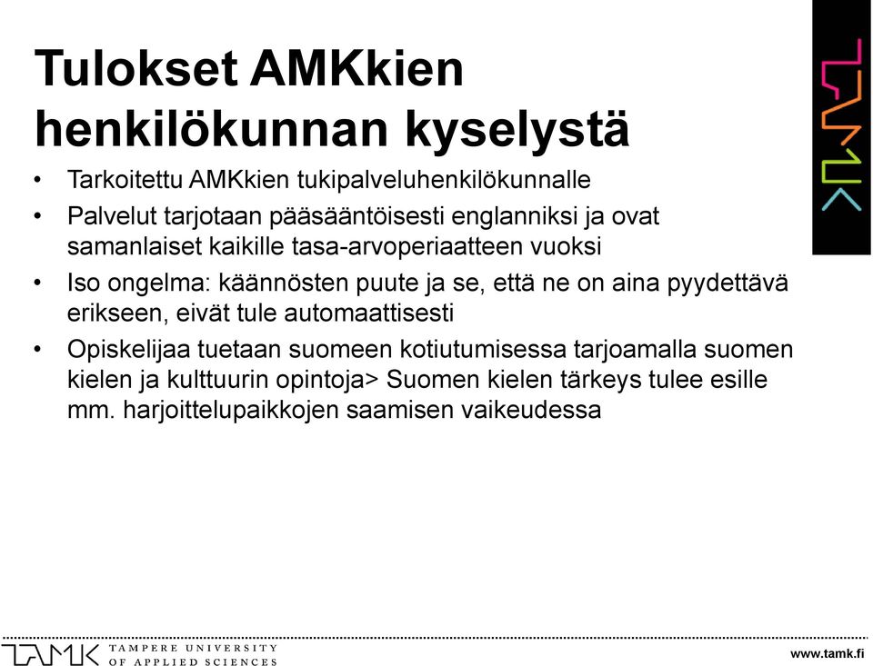 ja se, että ne on aina pyydettävä erikseen, eivät tule automaattisesti Opiskelijaa tuetaan suomeen kotiutumisessa