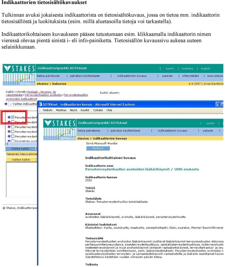 millä aluetasoilla tietoja voi tarkastella). Indikaattorikohtaiseen kuvaukseen pääsee tutustumaan esim.