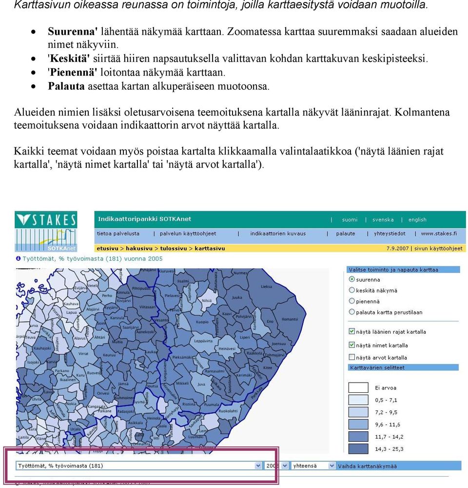 'Pienennä' loitontaa näkymää karttaan. Palauta asettaa kartan alkuperäiseen muotoonsa.