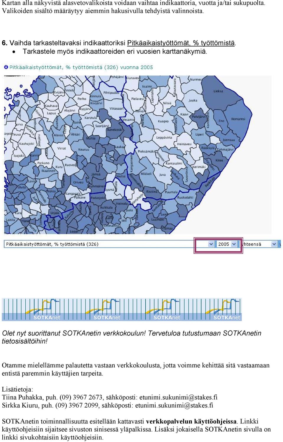 Tervetuloa tutustumaan SOTKAnetin tietosisältöihin! Otamme mielellämme palautetta vastaan verkkokoulusta, jotta voimme kehittää sitä vastaamaan entistä paremmin käyttäjien tarpeita.