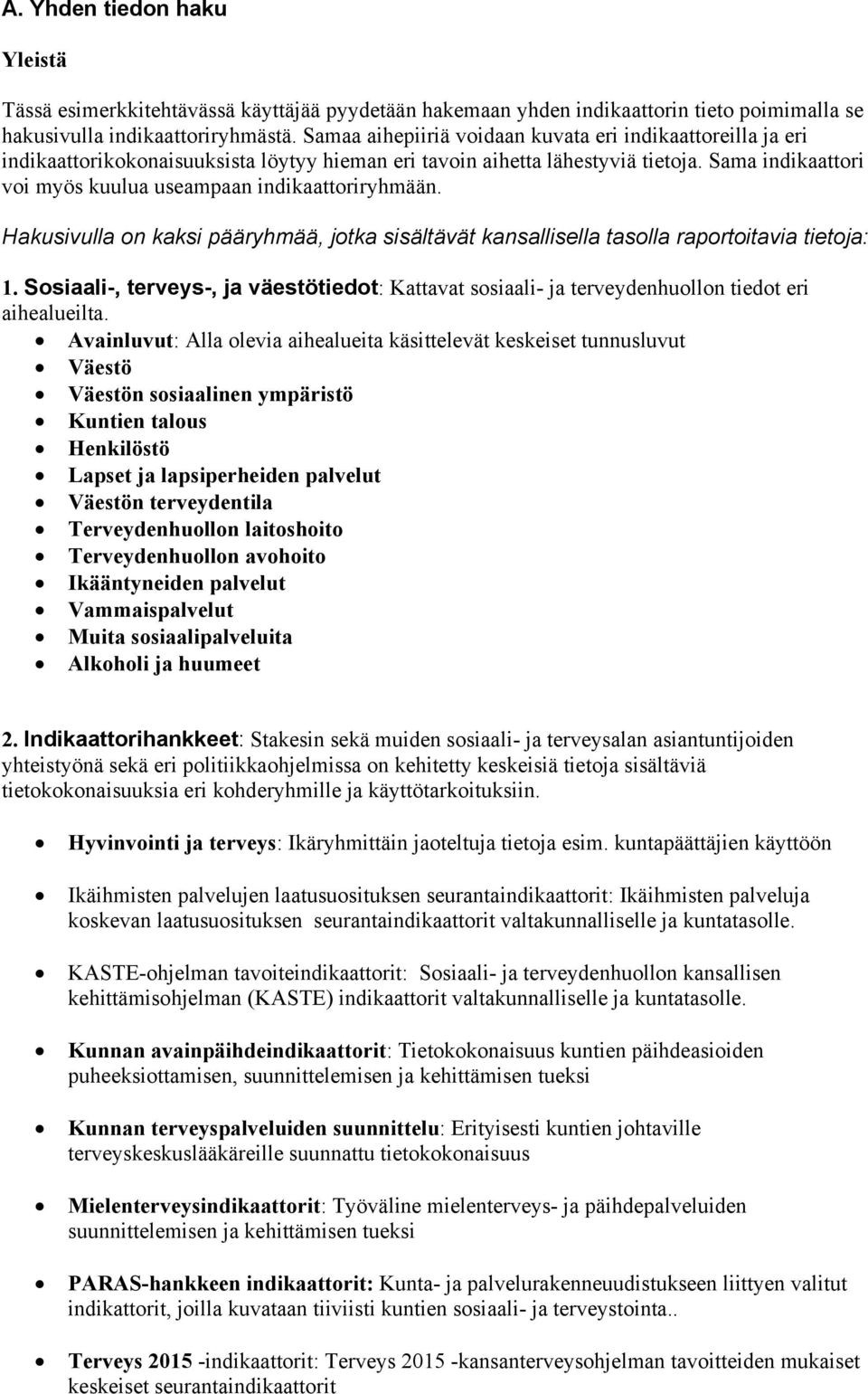 Sama indikaattori voi myös kuulua useampaan indikaattoriryhmään. Hakusivulla on kaksi pääryhmää, jotka sisältävät kansallisella tasolla raportoitavia tietoja: 1.