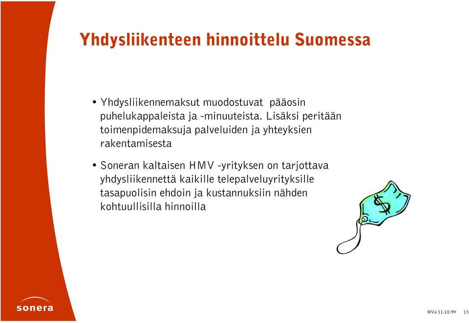 Lisäksi peritään toimenpidemaksuja palveluiden ja yhteyksien rakentamisesta Soneran