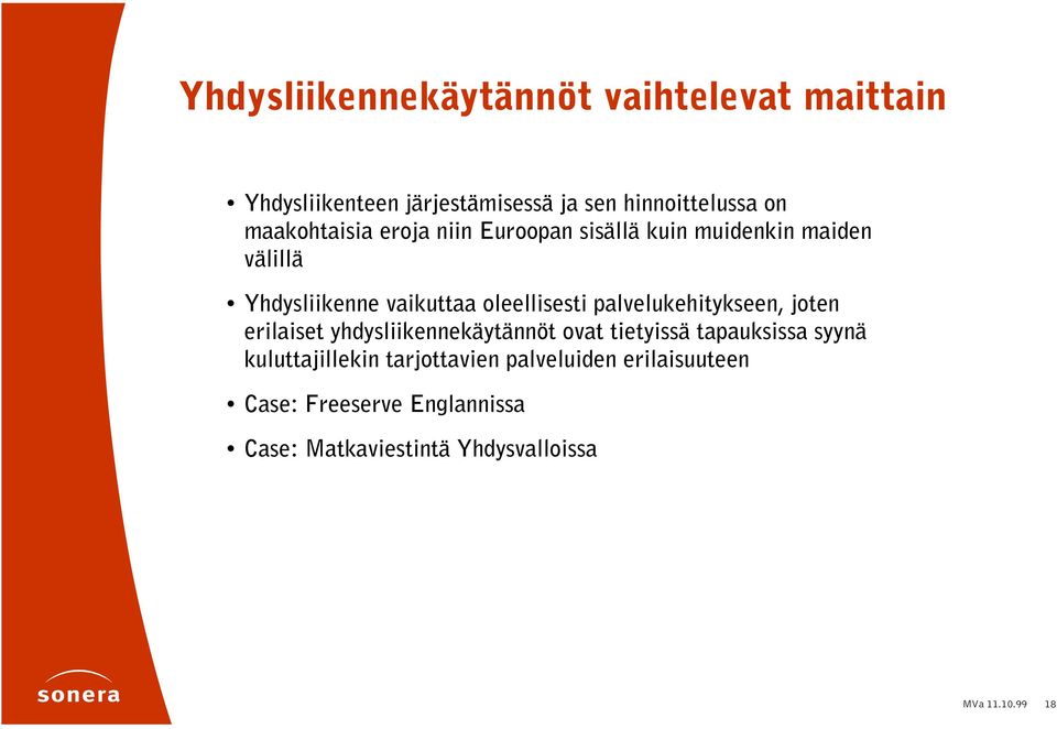 palvelukehitykseen, joten erilaiset yhdysliikennekäytännöt ovat tietyissä tapauksissa syynä kuluttajillekin