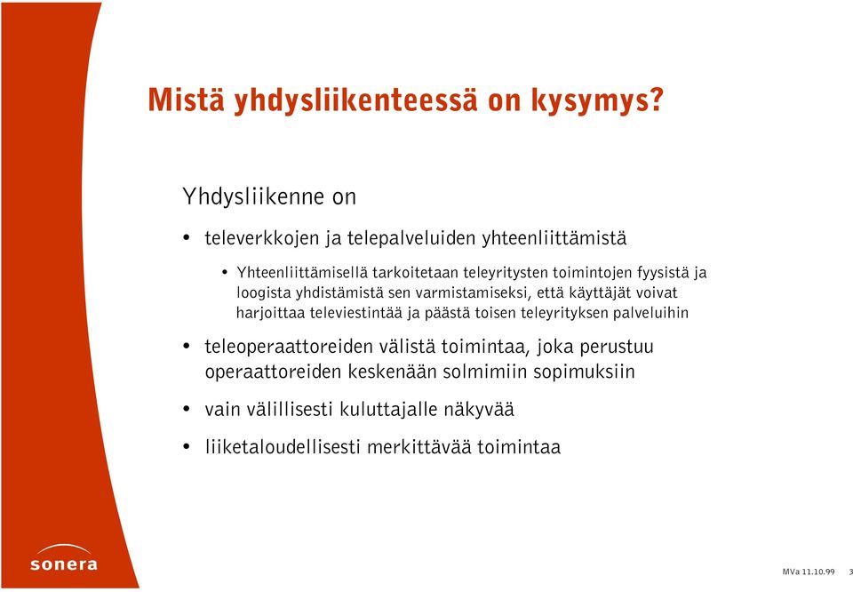 fyysistä ja loogista yhdistämistä sen varmistamiseksi, että käyttäjät voivat harjoittaa televiestintää ja päästä toisen