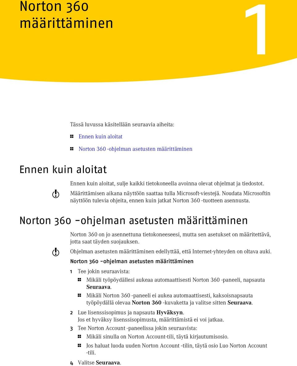 Noudata Microsoftin näyttöön tulevia ohjeita, ennen kuin jatkat Norton 360 -tuotteen asennusta.