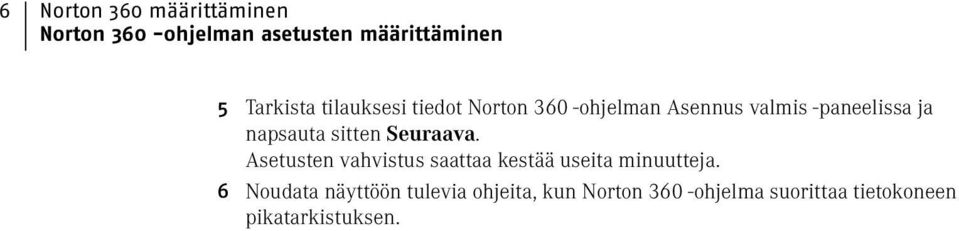 sitten Seuraava. Asetusten vahvistus saattaa kestää useita minuutteja.
