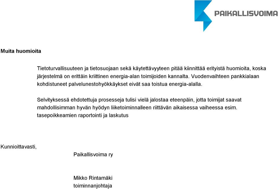 Selvityksessä ehdotettuja prosesseja tulisi vielä jalostaa eteenpäin, jotta toimijat saavat mahdollisimman hyvän hyödyn liiketoiminnalleen