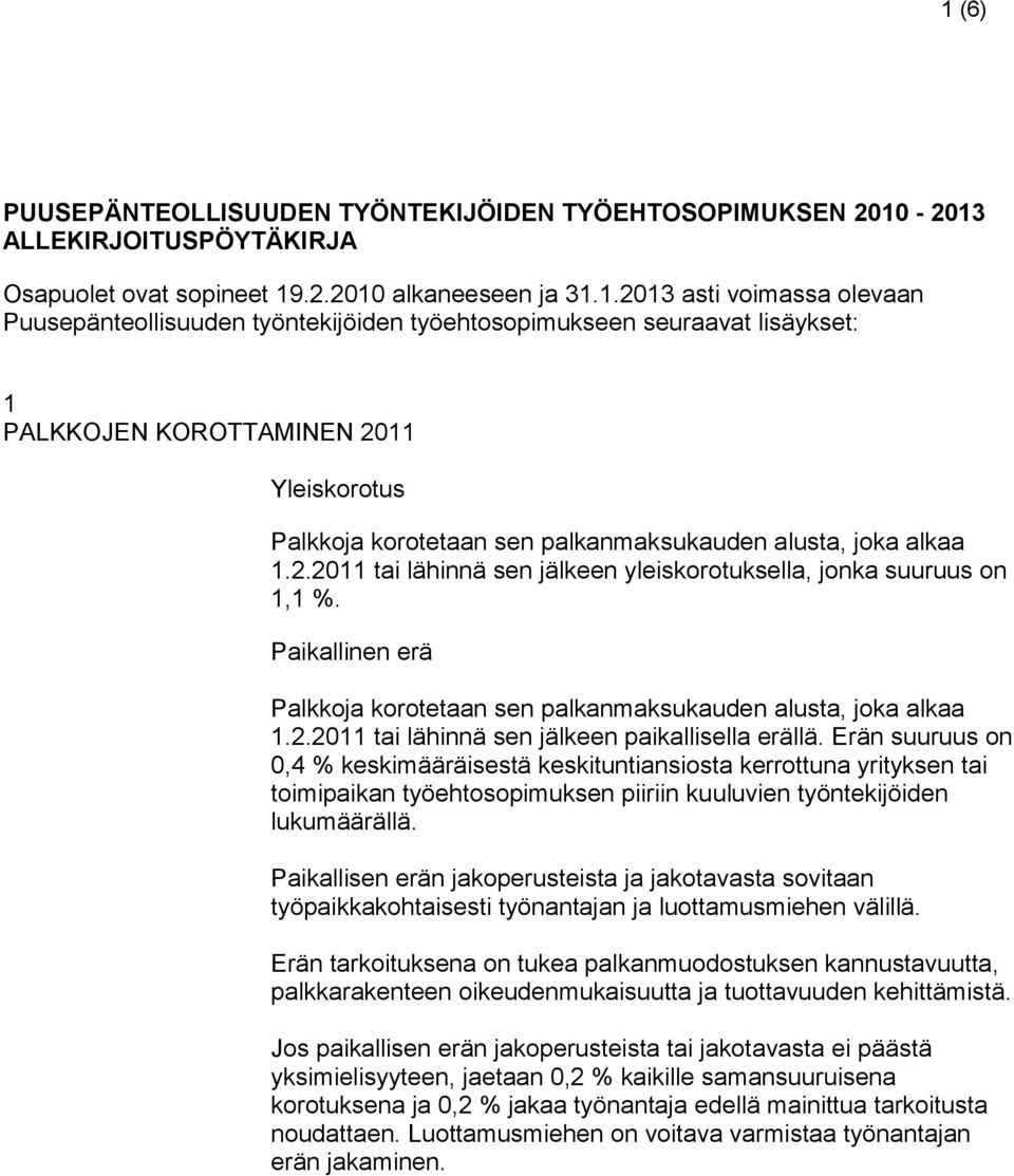Erän suuruus on 0,4 % keskimääräisestä keskituntiansiosta kerrottuna yrityksen tai toimipaikan työehtosopimuksen piiriin kuuluvien työntekijöiden lukumäärällä.