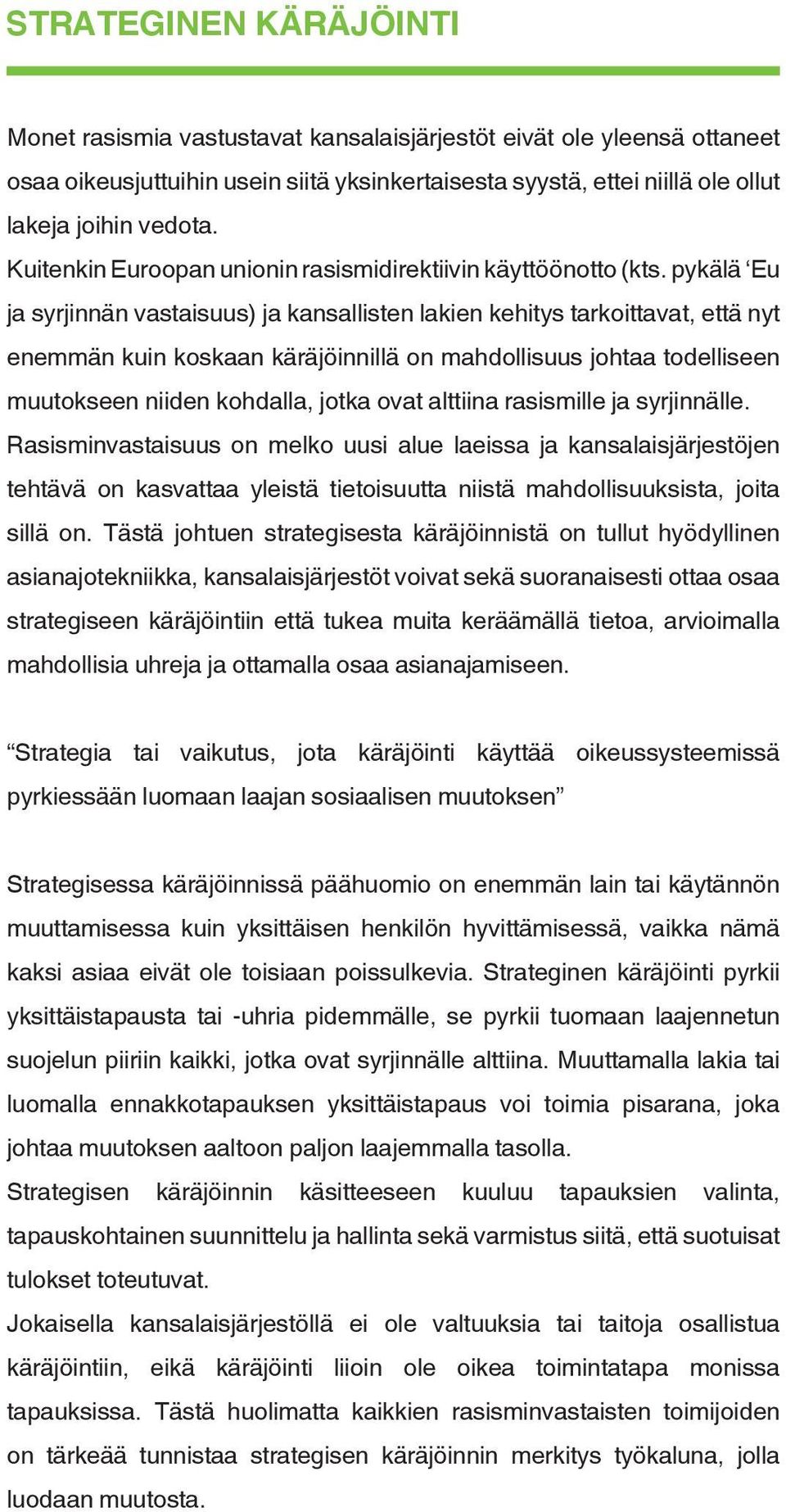 pykälä Eu ja syrjinnän vastaisuus) ja kansallisten lakien kehitys tarkoittavat, että nyt enemmän kuin koskaan käräjöinnillä on mahdollisuus johtaa todelliseen muutokseen niiden kohdalla, jotka ovat