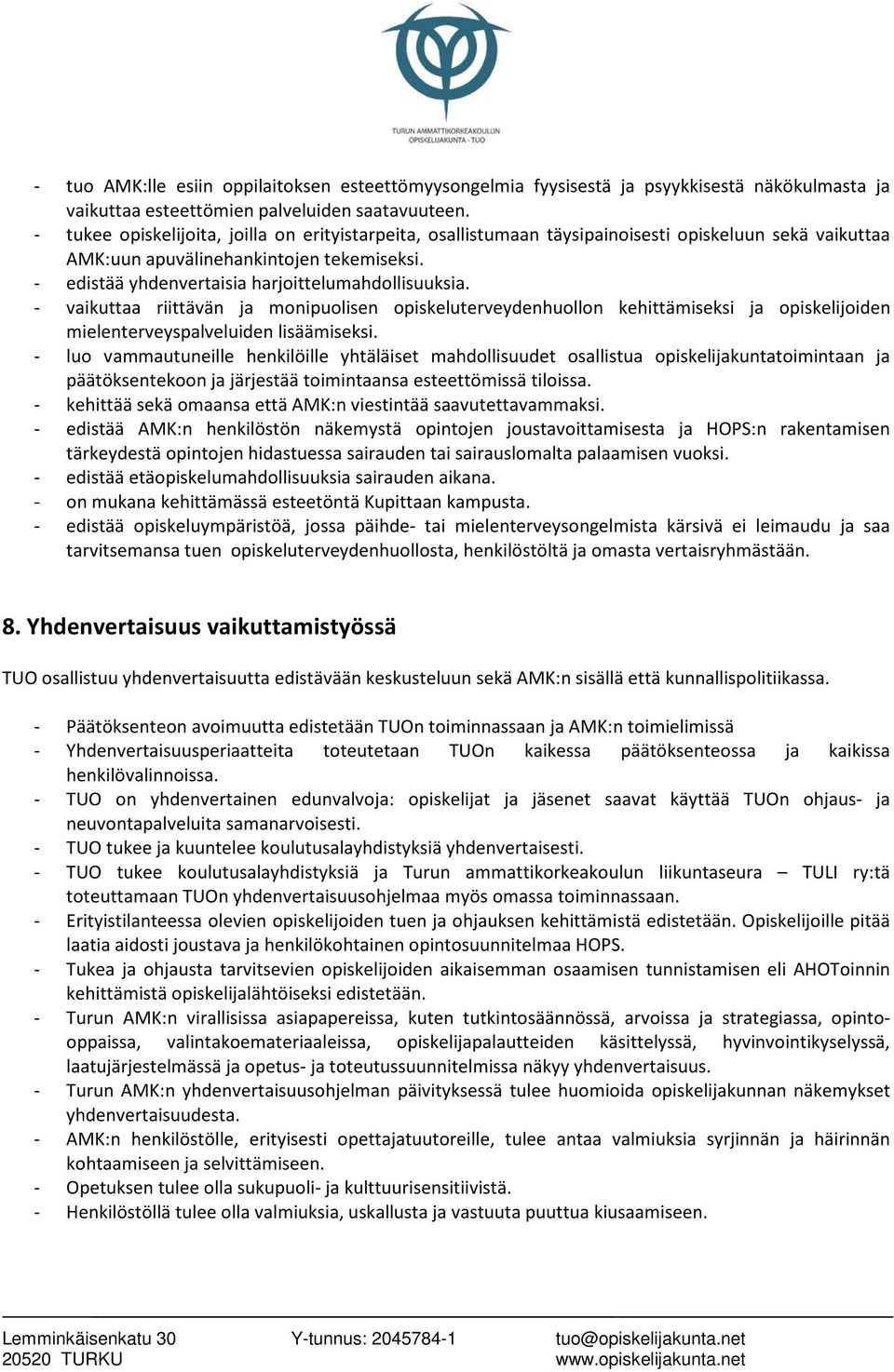 - edistää yhdenvertaisia harjoittelumahdollisuuksia. - vaikuttaa riittävän ja monipuolisen opiskeluterveydenhuollon kehittämiseksi ja opiskelijoiden mielenterveyspalveluiden lisäämiseksi.