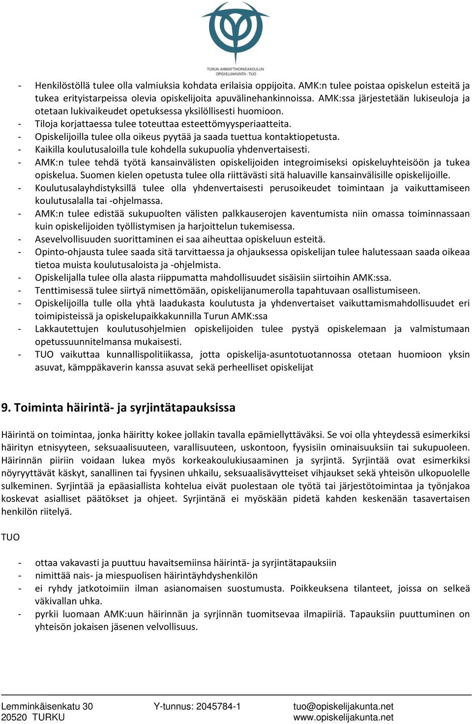 - Opiskelijoilla tulee olla oikeus pyytää ja saada tuettua kontaktiopetusta. - Kaikilla koulutusaloilla tule kohdella sukupuolia yhdenvertaisesti.