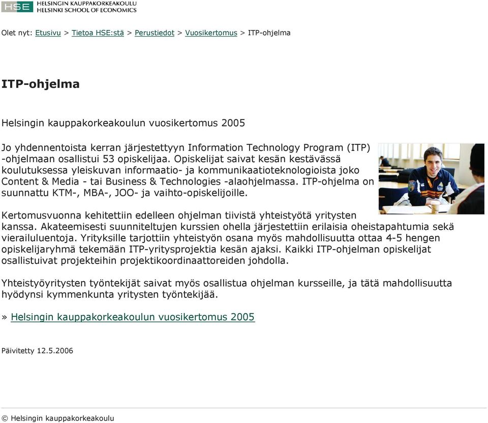 ITP-ohjelma on suunnattu KTM-, MBA-, JOO- ja vaihto-opiskelijoille. Kertomusvuonna kehitettiin edelleen ohjelman tiivistä yhteistyötä yritysten kanssa.