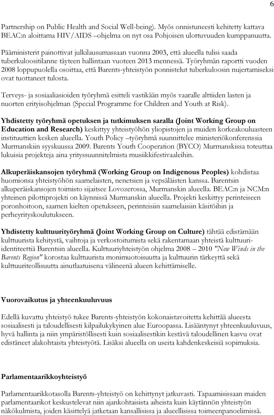 Työryhmän raportti vuoden 2008 loppupuolella osoittaa, että Barents-yhteistyön ponnistelut tuberkuloosin nujertamiseksi ovat tuottaneet tulosta.