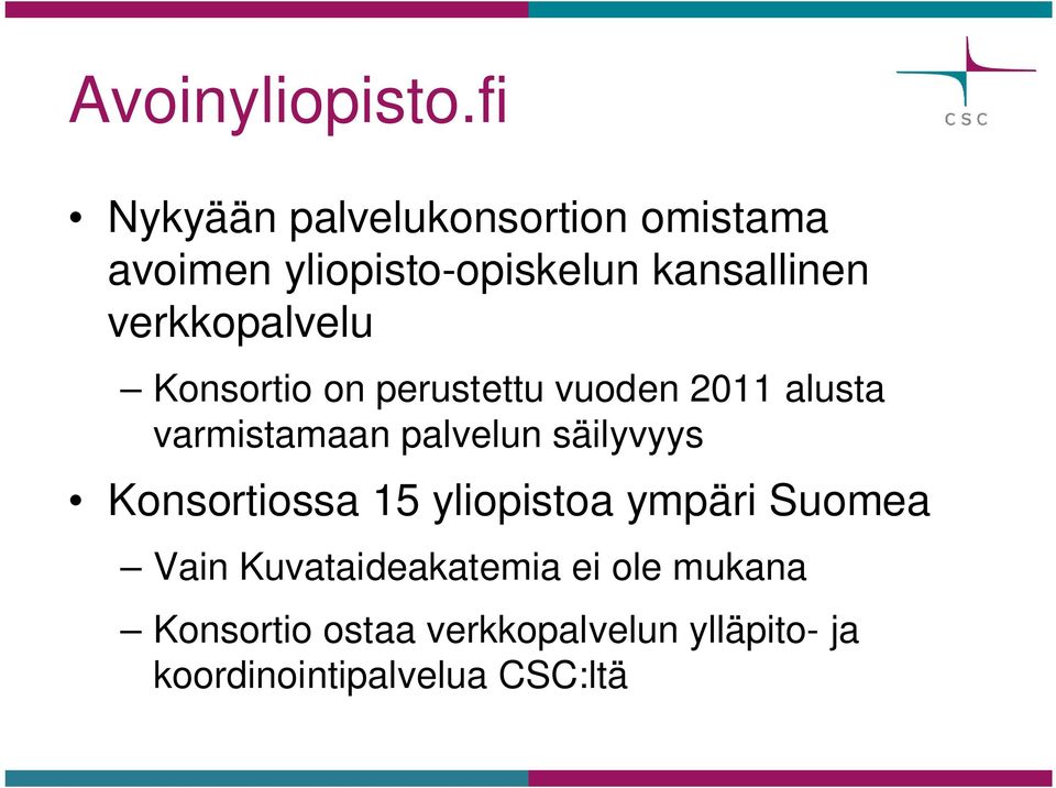 verkkopalvelu Konsortio on perustettu vuoden 2011 alusta varmistamaan palvelun