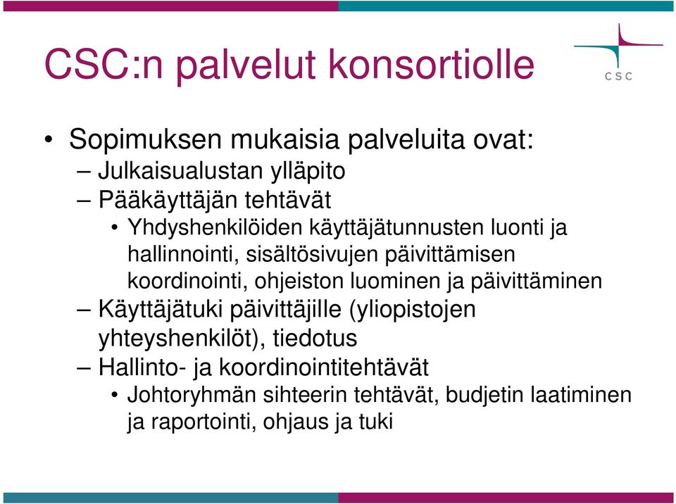 koordinointi, ohjeiston luominen ja päivittäminen Käyttäjätuki päivittäjille (yliopistojen yhteyshenkilöt),