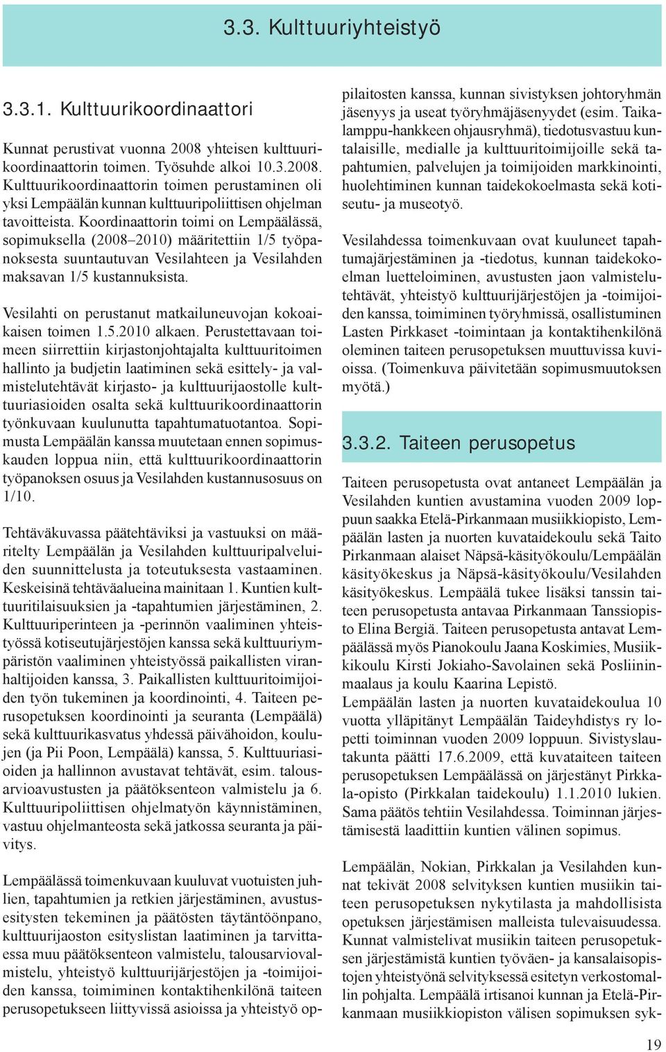 Vesilahti on perustanut matkailuneuvojan kokoaikaisen toimen 1.5.2010 alkaen.