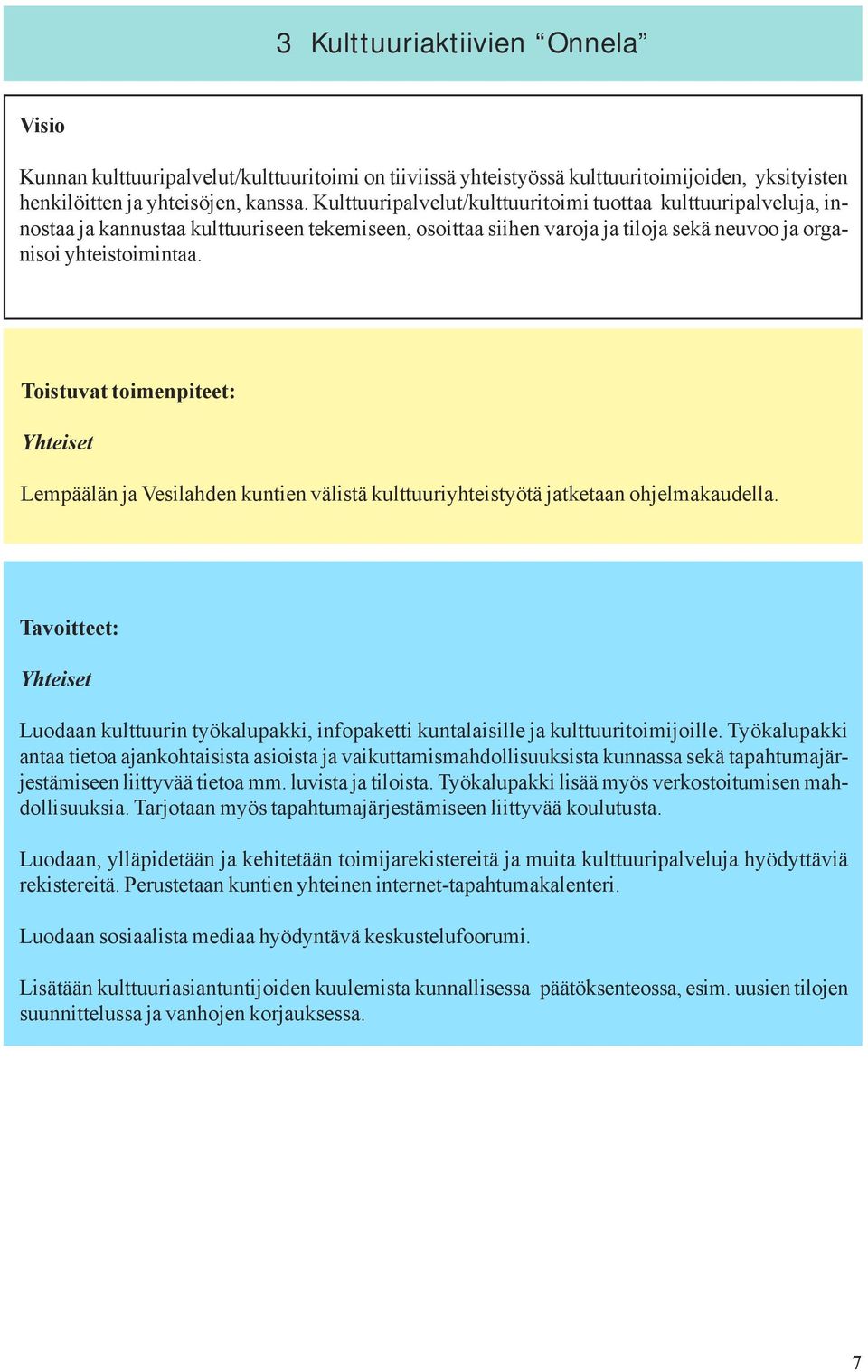 Toistuvat toimenpiteet: Yhteiset Lempäälän ja Vesilahden kuntien välistä kulttuuriyhteistyötä jatketaan ohjelmakaudella.