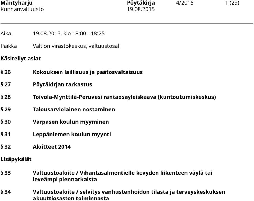 tarkastus 28 Toivola-Mynttilä-Peruvesi rantaosayleiskaava (kuntoutumiskeskus) 29 Talousarviolainen nostaminen 30 Varpasen koulun myyminen 31