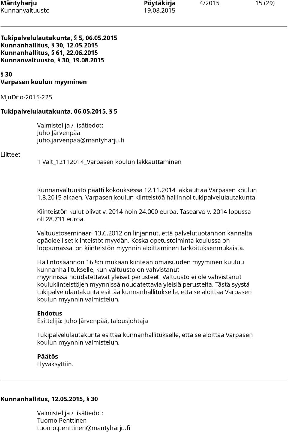 fi Liitteet 1 Valt_12112014_Varpasen koulun lakkauttaminen Kunnanvaltuusto päätti kokouksessa 12.11.2014 lakkauttaa Varpasen koulun 1.8.2015 alkaen.
