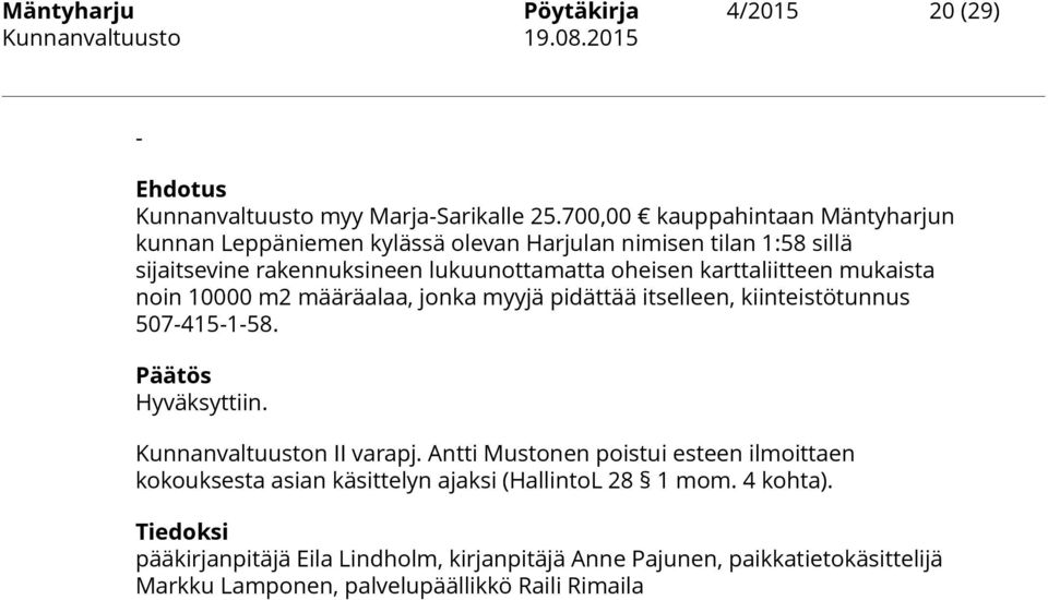 karttaliitteen mukaista noin 10000 m2 määräalaa, jonka myyjä pidättää itselleen, kiinteistötunnus 507-415-1-58. Kunnanvaltuuston II varapj.