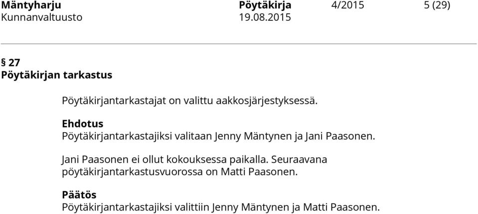 Pöytäkirjantarkastajiksi valitaan Jenny Mäntynen ja Jani Paasonen.