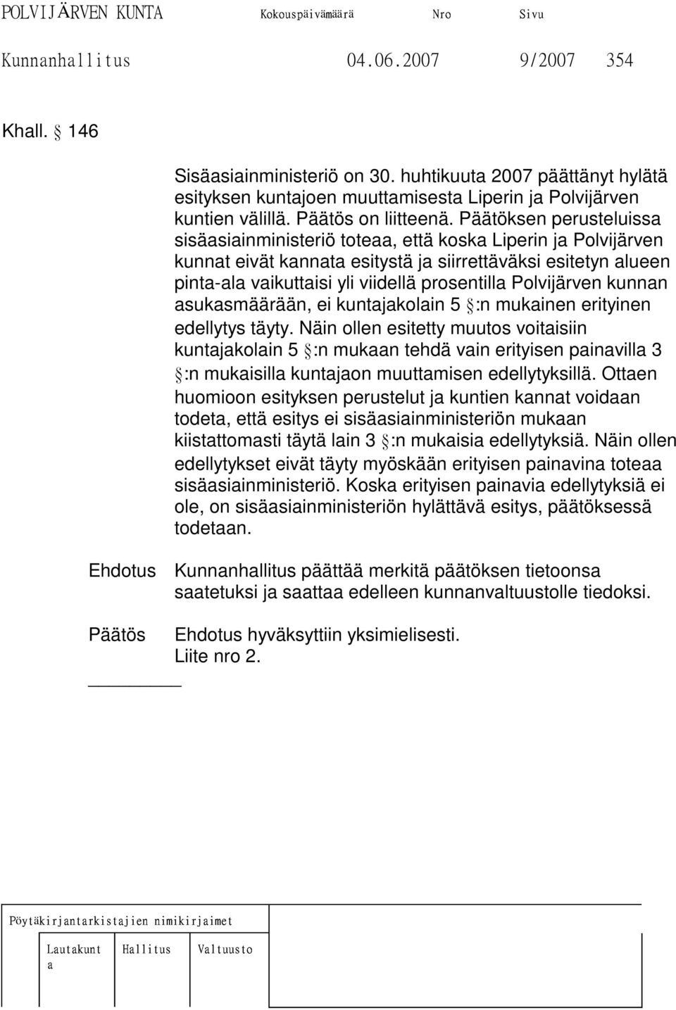 Päätöksen perusteluissa sisäasiainministeriö toteaa, että koska Liperin ja Polvijärven kunnat eivät kannata esitystä ja siirrettäväksi esitetyn alueen pinta-ala vaikuttaisi yli viidellä prosentilla