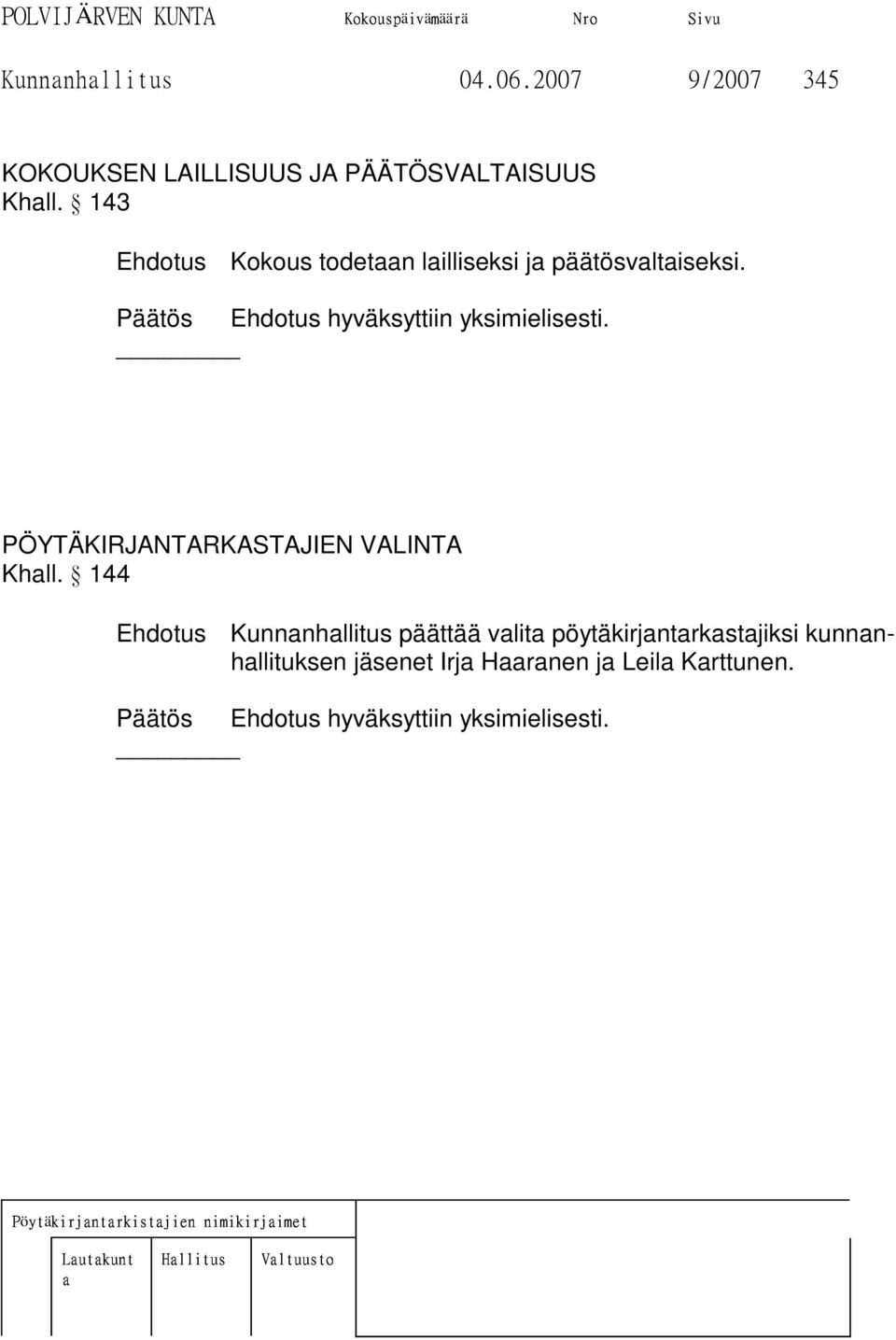 Päätös Ehdotus hyväksyttiin yksimielisesti. PÖYTÄKIRJANTARKASTAJIEN VALINTA Khall.