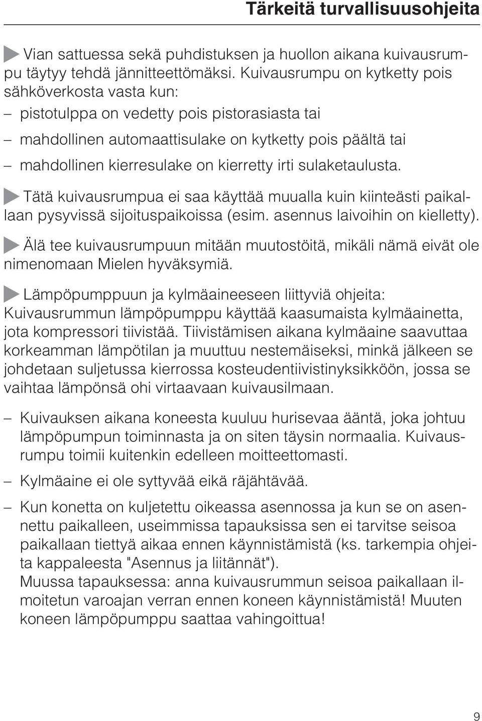 irti sulaketaulusta. Tätä kuivausrumpua ei saa käyttää muualla kuin kiinteästi paikallaan pysyvissä sijoituspaikoissa (esim. asennus laivoihin on kielletty).