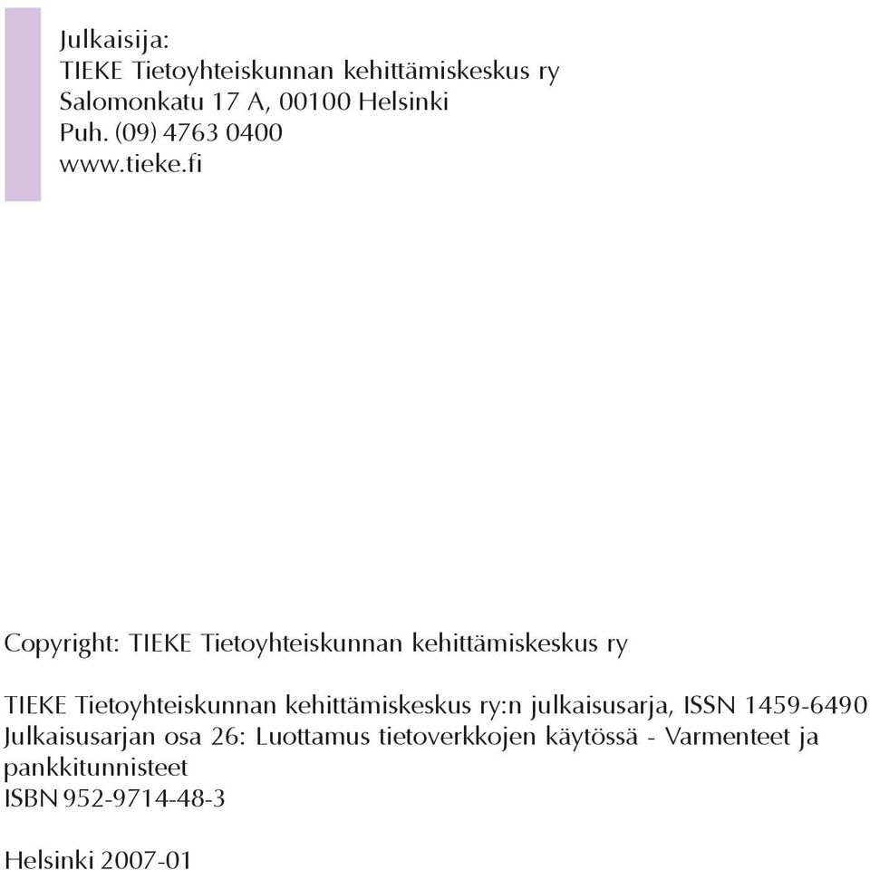 fi Copyright: TIEKE Tietoyhteiskunnan kehittämiskeskus ry TIEKE Tietoyhteiskunnan