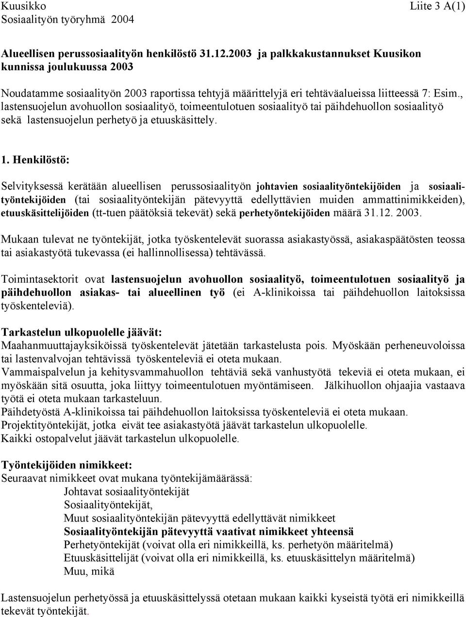 , lastensuojelun avohuollon sosiaalityö, toimeentulotuen sosiaalityö tai päihdehuollon sosiaalityö sekä lastensuojelun perhetyö ja etuuskäsittely. 1.