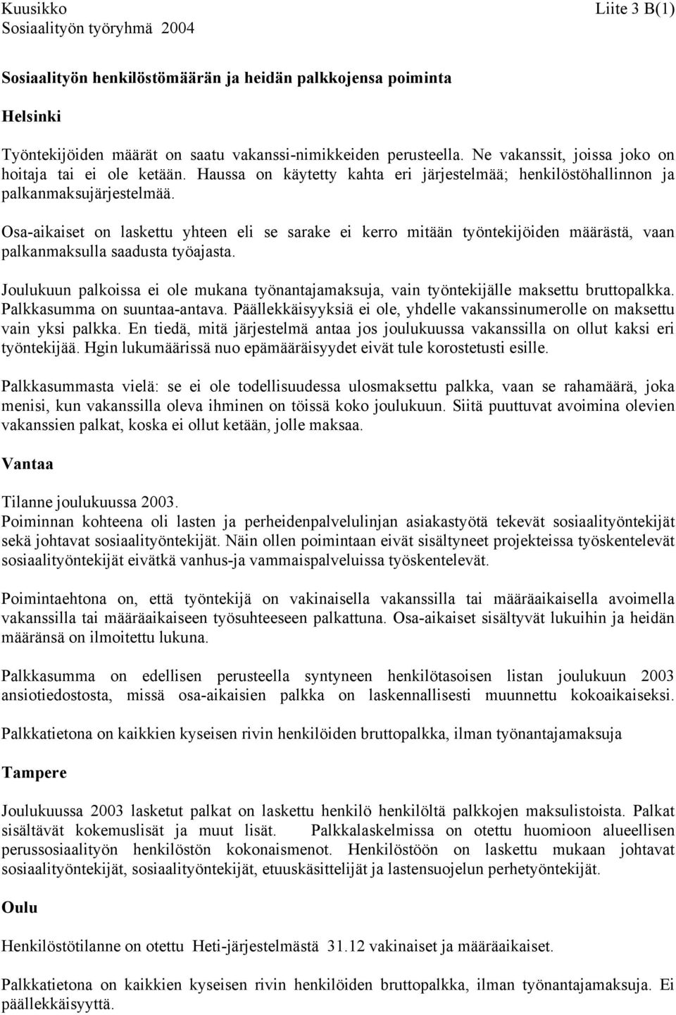 Osa-aikaiset on laskettu yhteen eli se sarake ei kerro mitään työntekijöiden määrästä, vaan palkanmaksulla saadusta työajasta.