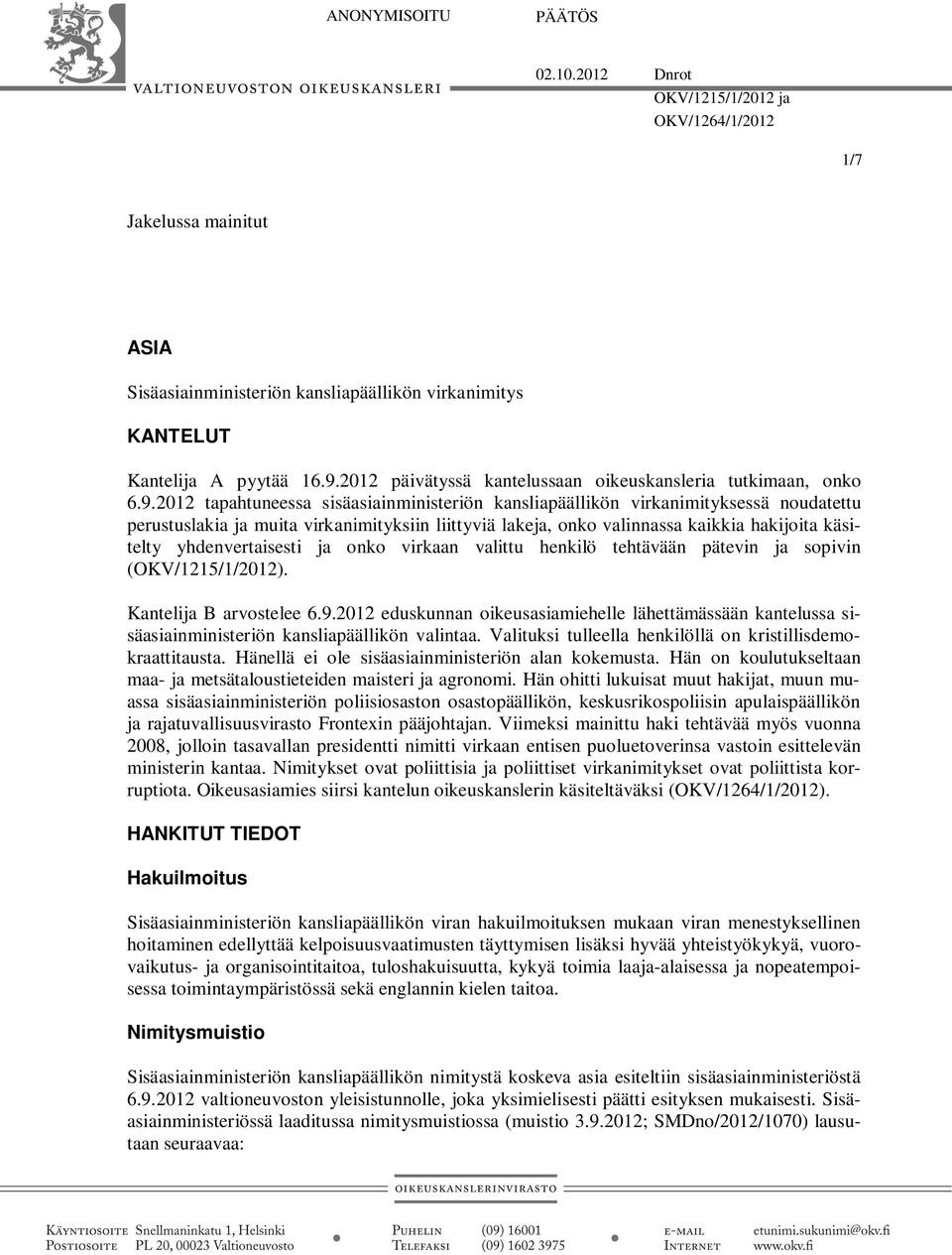 2012 tapahtuneessa sisäasiainministeriön kansliapäällikön virkanimityksessä noudatettu perustuslakia ja muita virkanimityksiin liittyviä lakeja, onko valinnassa kaikkia hakijoita käsitelty