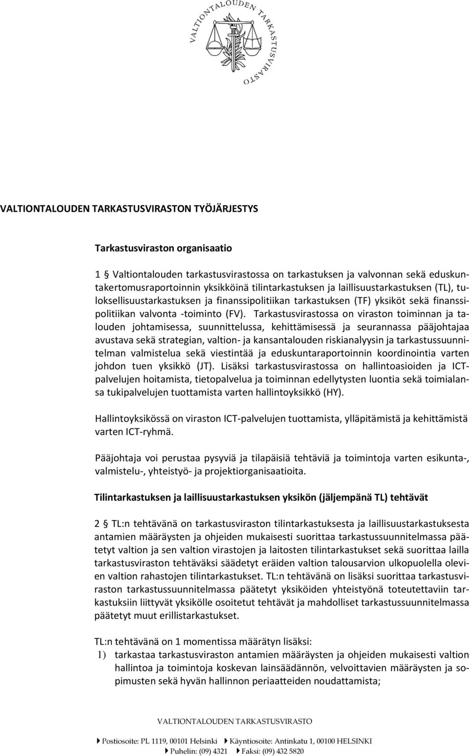 Tarkastusvirastossa on viraston toiminnan ja talouden johtamisessa, suunnittelussa, kehittämisessä ja seurannassa pääjohtajaa avustava sekä strategian, valtion- ja kansantalouden riskianalyysin ja
