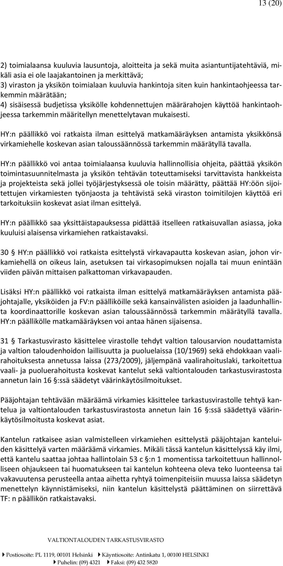 HY:n päällikkö voi ratkaista ilman esittelyä matkamääräyksen antamista yksikkönsä virkamiehelle koskevan asian taloussäännössä tarkemmin määrätyllä tavalla.