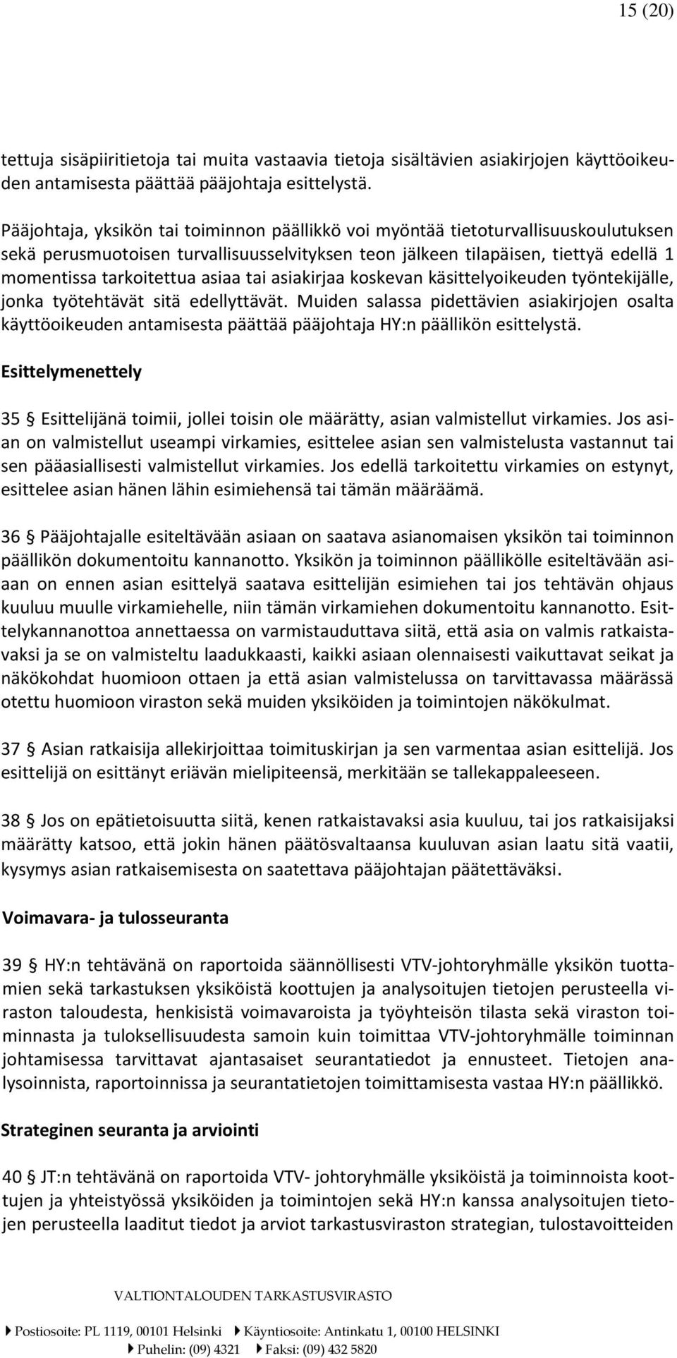 asiaa tai asiakirjaa koskevan käsittelyoikeuden työntekijälle, jonka työtehtävät sitä edellyttävät.