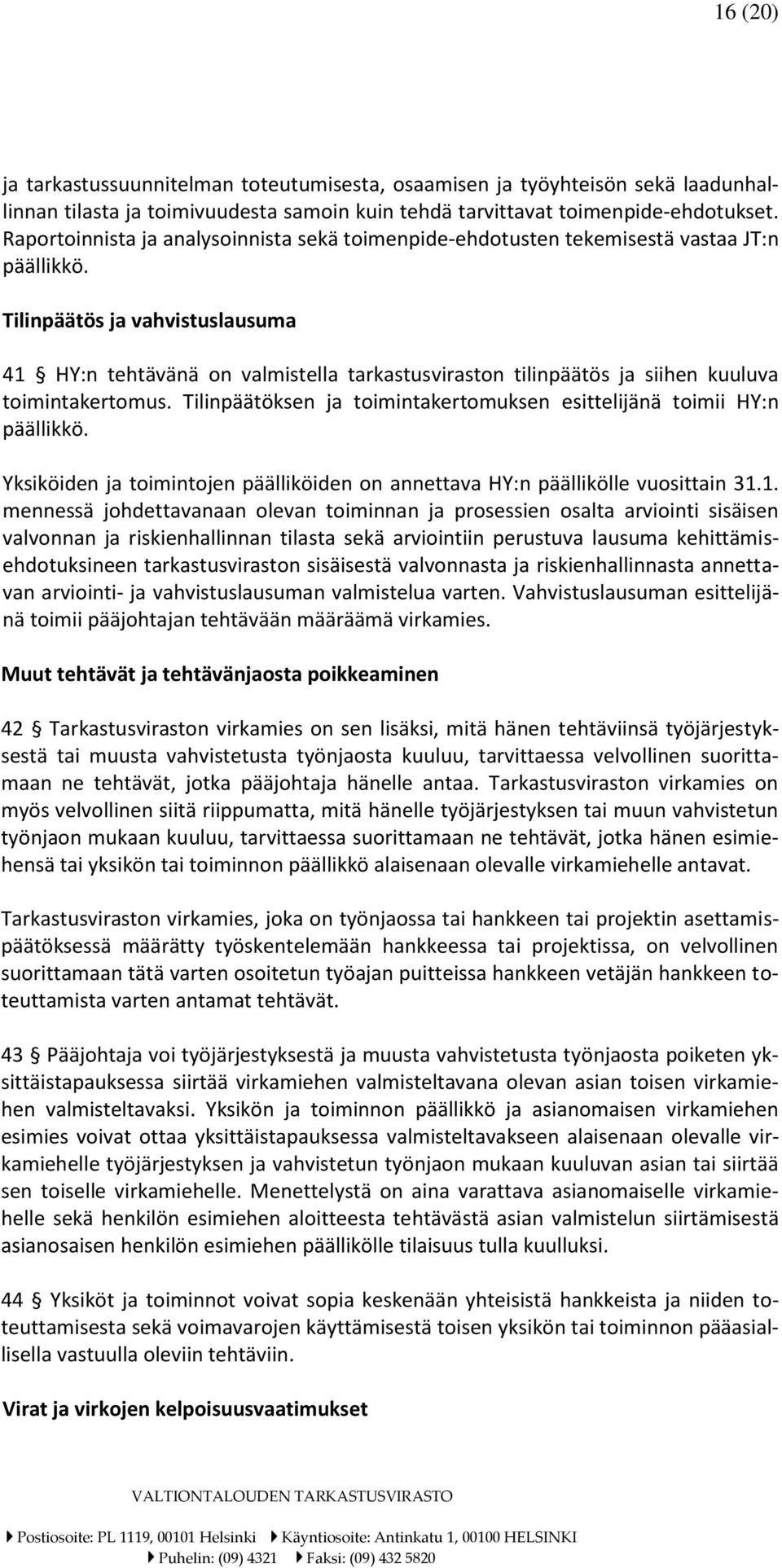Tilinpäätös ja vahvistuslausuma 41 HY:n tehtävänä on valmistella tarkastusviraston tilinpäätös ja siihen kuuluva toimintakertomus.