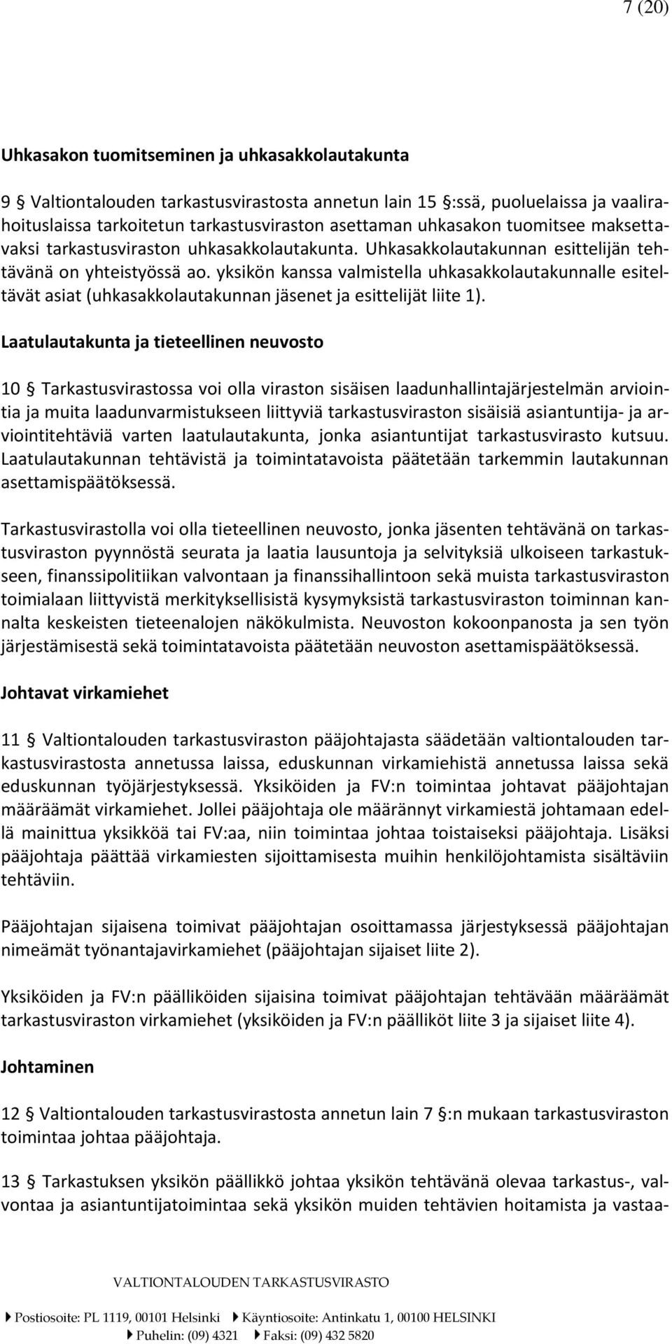 yksikön kanssa valmistella uhkasakkolautakunnalle esiteltävät asiat (uhkasakkolautakunnan jäsenet ja esittelijät liite 1).