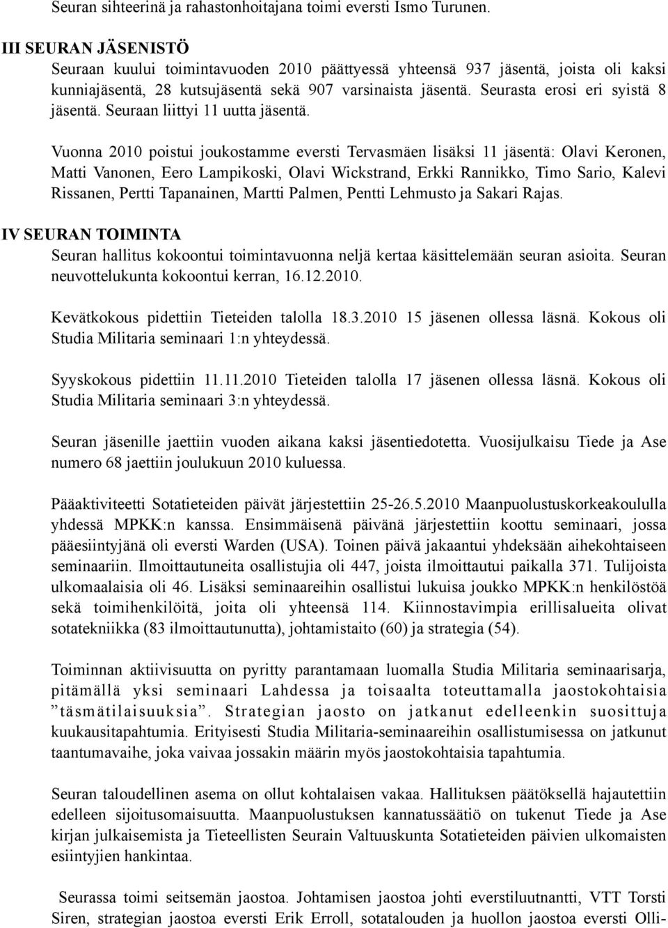 Seurasta erosi eri syistä 8 jäsentä. Seuraan liittyi 11 uutta jäsentä.