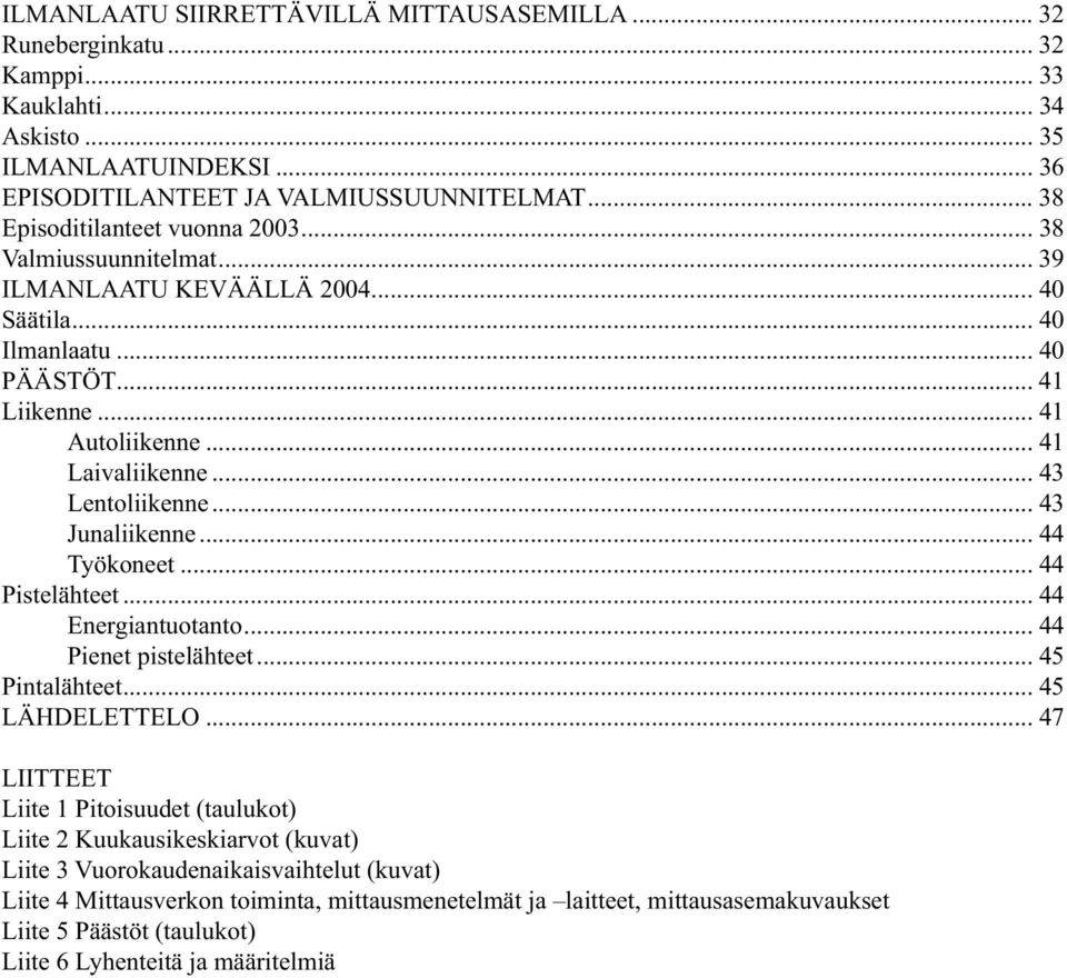 .. 43 Lentoliikenne... 43 Junaliikenne... 44 Työkoneet... 44 Pistelähteet... 44 Energiantuotanto... 44 Pienet pistelähteet... 45 Pintalähteet... 45 LÄHDELETTELO.