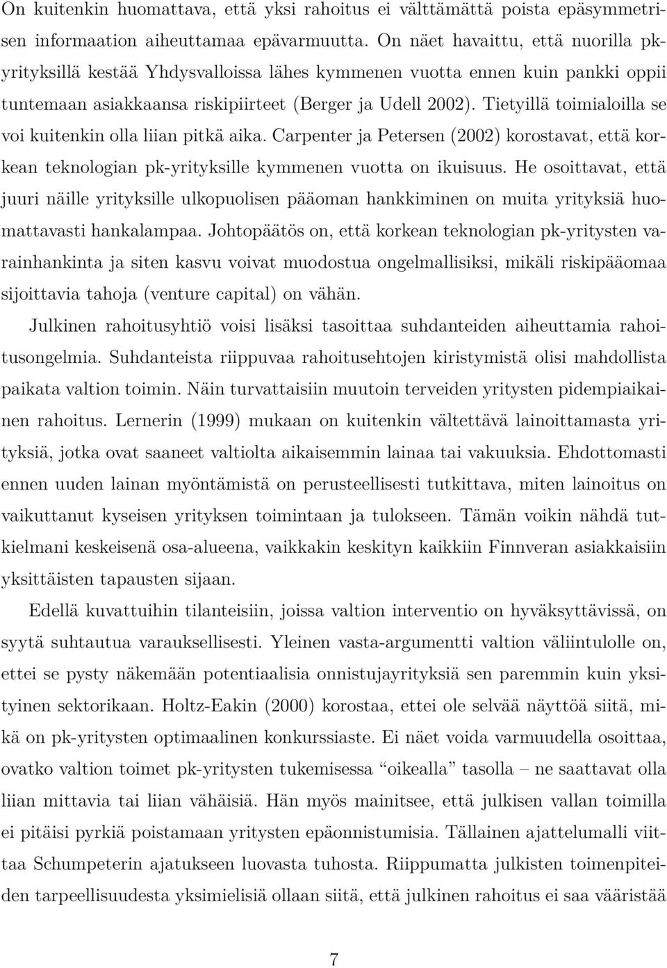 Tietyillä toimialoilla se voi kuitenkin olla liian pitkä aika. Carpenter ja Petersen (2002) korostavat, että korkean teknologian pk-yrityksille kymmenen vuotta on ikuisuus.