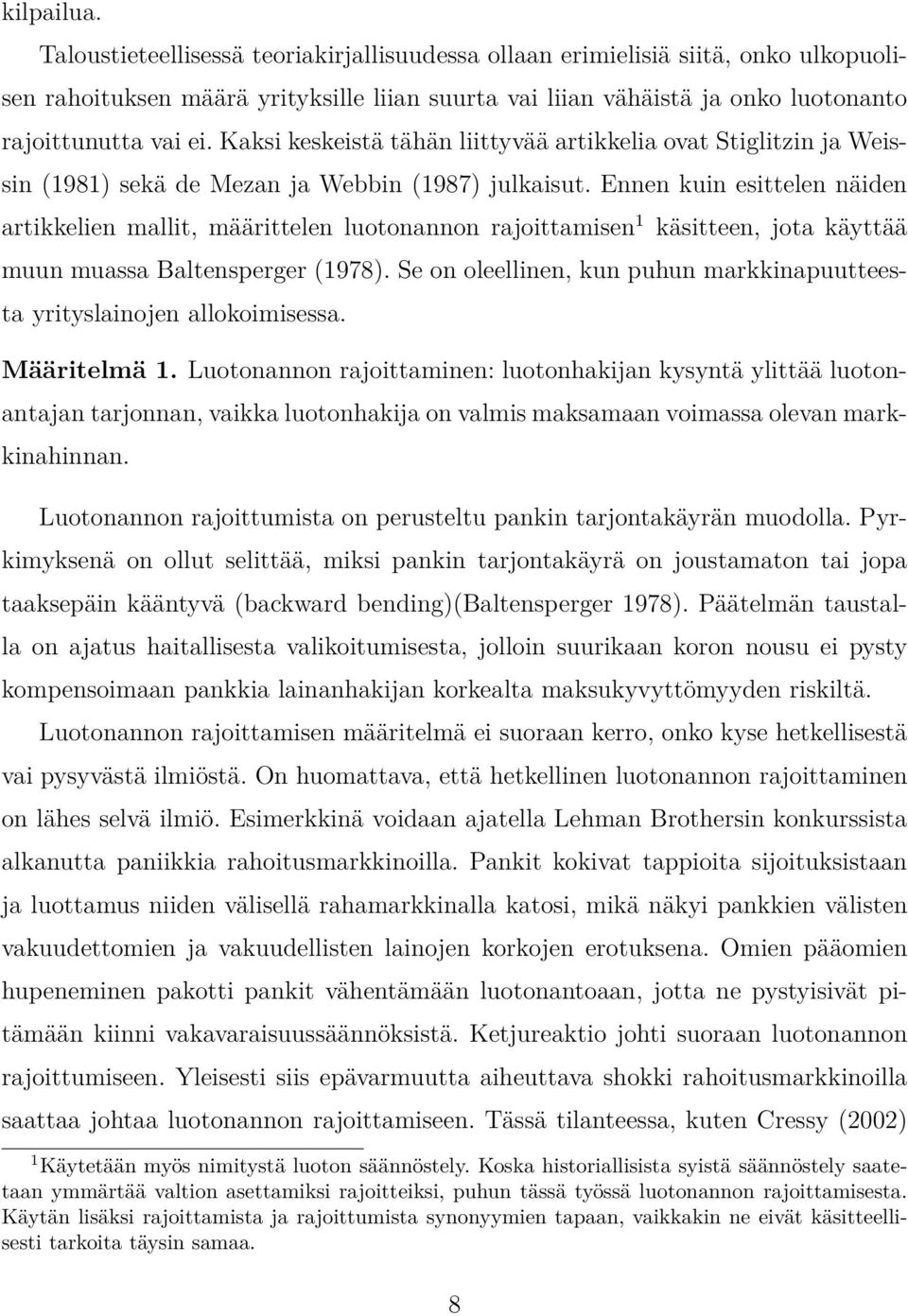 Kaksi keskeistä tähän liittyvää artikkelia ovat Stiglitzin ja Weissin (1981) sekä de Mezan ja Webbin (1987) julkaisut.