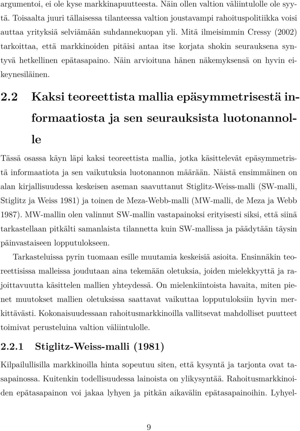 Mitä ilmeisimmin Cressy (2002) tarkoittaa, että markkinoiden pitäisi antaa itse korjata shokin seurauksena syntyvä hetkellinen epätasapaino.