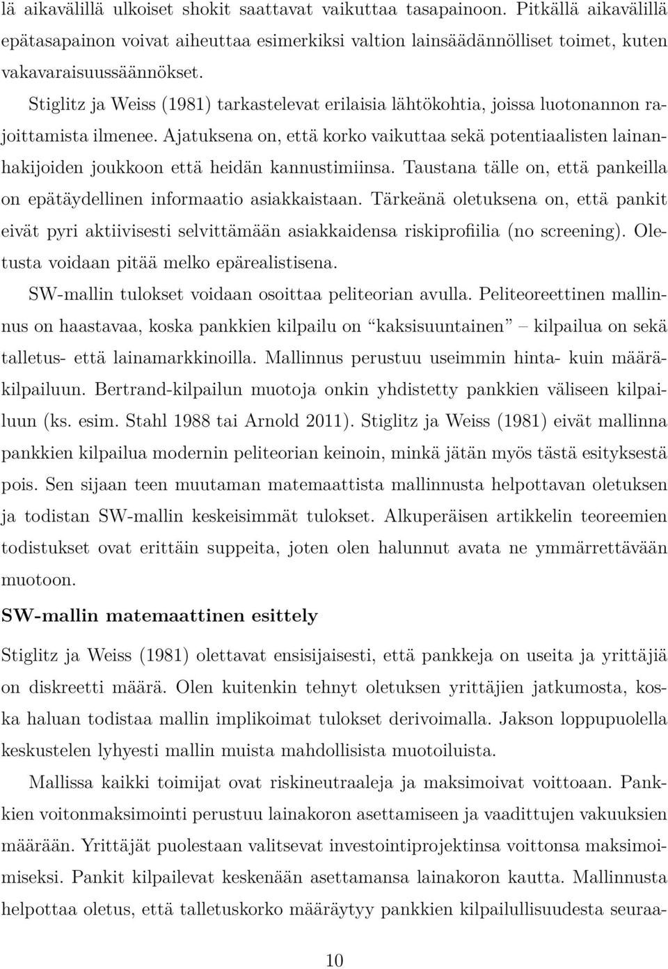 Ajatuksena on, että korko vaikuttaa sekä potentiaalisten lainanhakijoiden joukkoon että heidän kannustimiinsa. Taustana tälle on, että pankeilla on epätäydellinen informaatio asiakkaistaan.