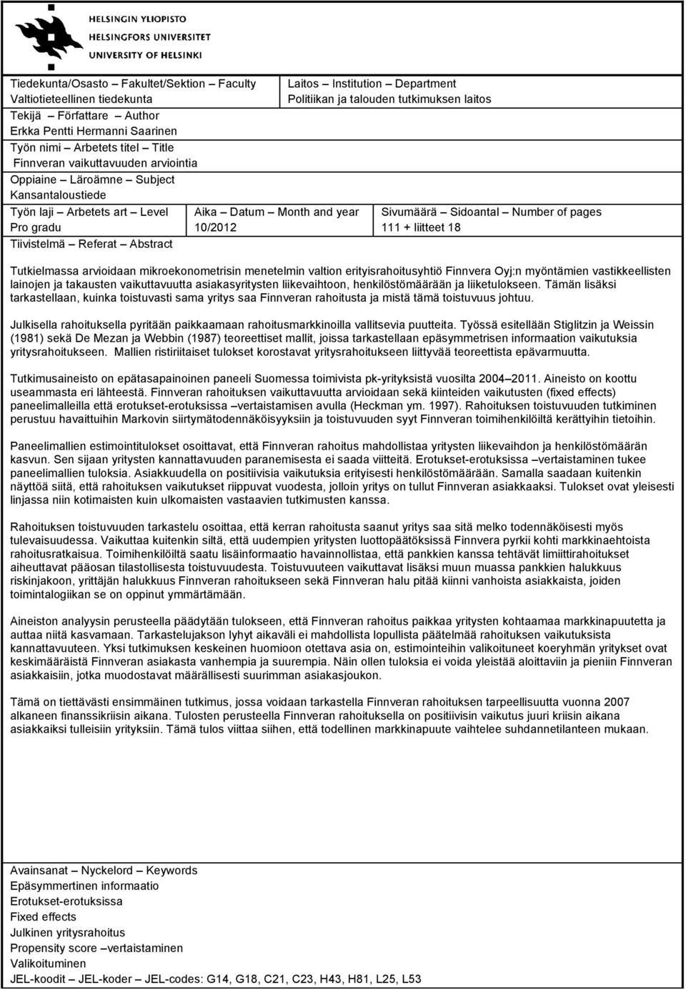 tutkimuksen laitos Sivumäärä Sidoantal Number of pages 111 + liitteet 18 Tutkielmassa arvioidaan mikroekonometrisin menetelmin valtion erityisrahoitusyhtiö Finnvera Oyj:n myöntämien vastikkeellisten